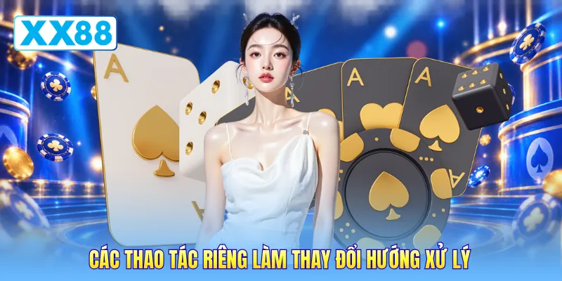 Các thao tác riêng làm thay đổi hướng xử lý