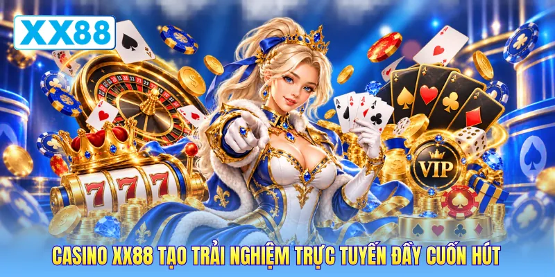 Casino XX88 tạo trải nghiệm trực tuyến đầy cuốn hút
