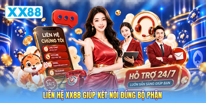 Liên hệ XX88 giúp kết nối đúng bộ phận