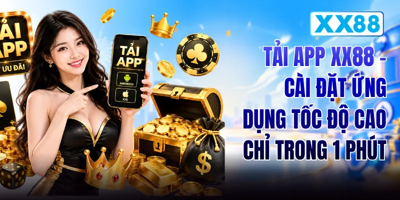 Tải App XX88 - Cài Đặt Ứng Dụng Tốc Độ Cao Chỉ Trong 1 Phút