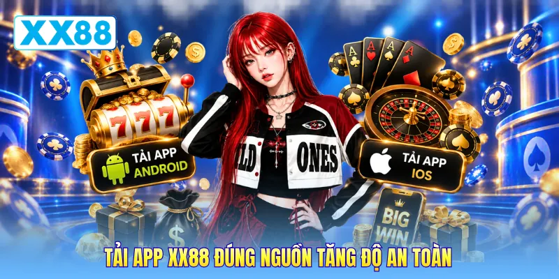 Tải app XX88 đúng nguồn tăng độ an toàn