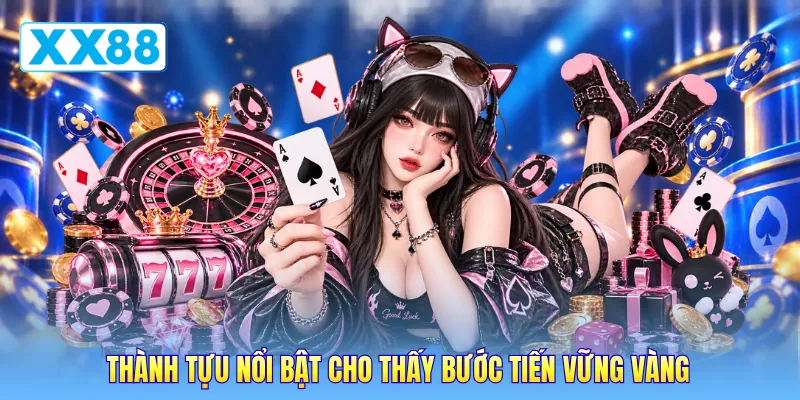 Thành tựu nổi bật cho thấy bước tiến vững vàng